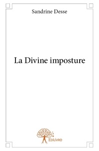 Sandrine Desse - La divine imposture.