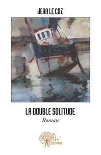Coz jean Le - La double solitude - Roman.