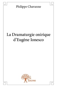 Philippe Chavanne - La dramaturgie onirique d'eugène ionesco.