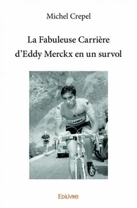 La fabuleuse carrière d'eddy merckx en un survol