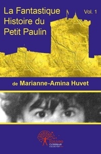 Marianne-amina Huvet - La fantastique histoire du petit paulin.