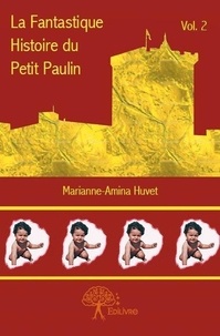 Marianne-amina Huvet - La fantastique histoire du petit Paulin 2 : La fantastique histoire du petit paulin - Vol. 2.