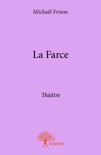 Michaël Frison - La farce - Théâtre.
