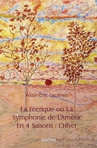 Alain-Eric Lecènes - La féerique ou la symphonie de l'amour en 4 saisons : l'hiver.