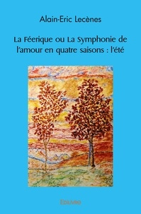 Alain-Eric Lecènes - La féerique ou la symphonie de l'amour en quatre saisons - L'été.