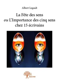 La fête des sens ou l’importance des cinq sens chez 15 écrivains