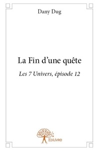 Dany Dug - Les 7 univers 12 : La fin d'une quête - Les 7 Univers, épisode 12.