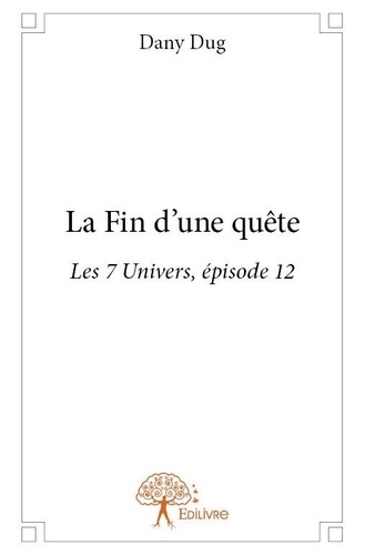 Dany Dug - Les 7 univers 12 : La fin d'une quête - Les 7 Univers, épisode 12.