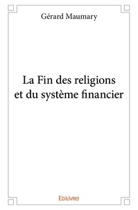 Gérard Maumary - La fin des religions et du système financier.