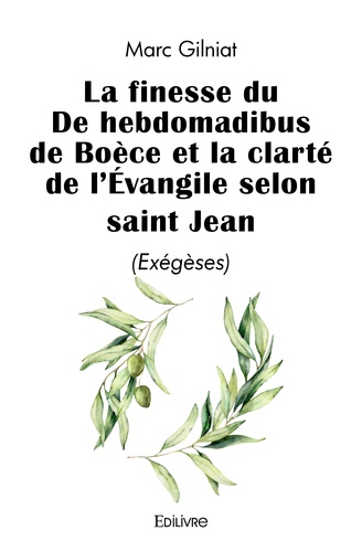 La finesse du De hebdomadibus de Boèce et la clarté de l'Evangile selon saint Jean. (Exégèses)
