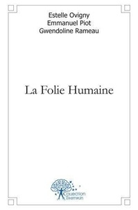 Emmanuel piot, gwendoline Rameau estelle ovigny et Emmanuel Piot - La folie humaine.