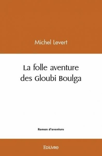 Michel Levert - La folle aventure des gloubi boulga.
