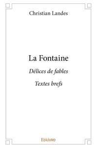 Christian Landes - La fontaine - Délices de fables  Textes brefs.
