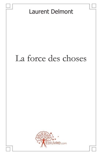 Laurent Delmont - La force des choses.