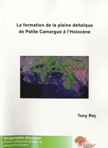 Tony Rey - La formation de la plaine deltaïque de Petite Camargue à lHolocène - Thèse.