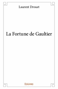 Laurent Drouet - La fortune de gaultier.