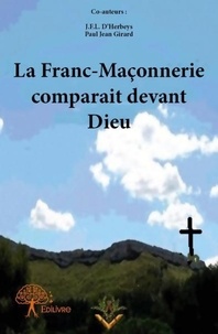 François lacombe d’herbeys pau Girard et Paul-Jean Girard - La franc maçonnerie comparait devant dieu.