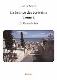 Nouvel jean Le - La France des écrivains 2 : La france des écrivains - La France du Sud.