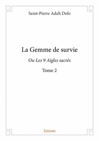 Adah Defo Saint-Pierre - La Gemme de survie - Tome 2, Les 9 Aigles sacrés.