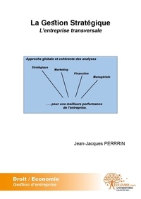 Jean-Jacques Perrin - La gestion stratégique - L'entreprise transversale.