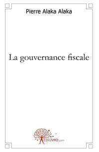 Alaka alaka pierre Pierre - La gouvernance fiscale - comprendre et envisager les politiques fiscales au cameroun.
