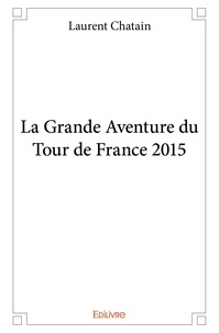 Laurent Chatain - La grande aventure du tour de france 2015.