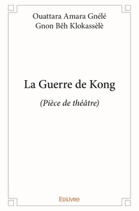 Amara gnélé gnon bêh klokassèl Ouattara - La guerre de kong - (Pièce de théâtre).