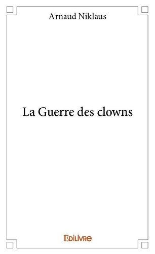 Arnaud Niklaus - La guerre des clowns.