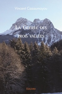 Vincent Cazaumayou - La guerre des trois vallées.