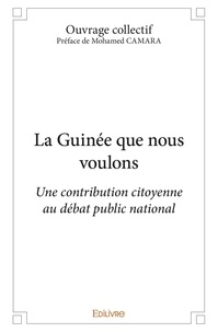 Ouvrage Collectif - La guinée que nous voulons - Une contribution citoyenne au débat public national.