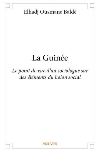 Baldé elhadj Ousmane - La guinée - Le point de vue d’un sociologue sur des éléments du holon social.