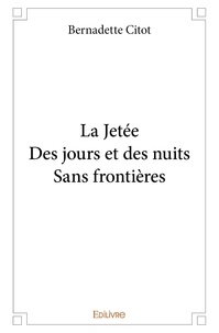Bernadette Citot - La Jetée ; Des jours et des nuits ; Sans frontières.
