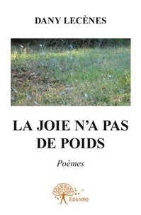 Dany Lecenes - La joie n'a pas de poids - Poèmes.