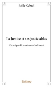Joëlle Cabrol - La justice et ses justiciables - Chronique d'un malentendu dénoncé.