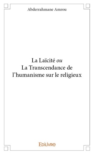 Amrou Abderrahmane - La laïcité ou la transcendance de l'humanisme sur le religieux.