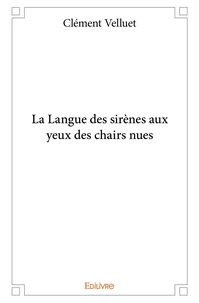 La Langue des sirènes aux yeux des chairs nues