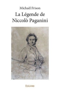 Michaël Frison - La Légende de Niccolò Paganini.