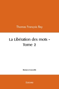 Rey thomas Francois - La libération des mots 2 : La libération des mots - Nomadisme stratégique et les éclaireuses parcourant les allées secrètes du pouvoir.