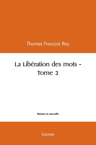 Rey thomas Francois - La libération des mots 3 : La libération des mots.