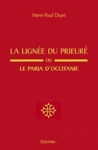 Henri-Paul Diani - La Lignée du prieuré ou Le Paria d’Occitanie.
