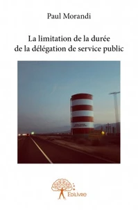 La limitation de la durée de la délégation de service public