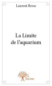 Besse Laurent - La limite de l’aquarium.
