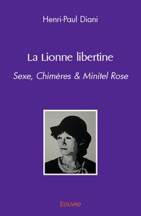Henri-Paul Diani - La Lionne libertine - Sexe, Chimères & Minitel Rose.