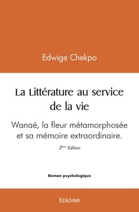 Edwige Chekpo - La littérature au service de la vie  - wanaé - Wanaé la fleur métamorphosée et sa mémoire extraordinaire 2ème édition.