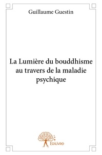 Guillaume Guestin - La lumière du bouddhisme au travers de la maladie psychique.