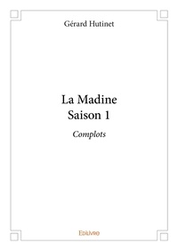 Gérard Hutinet - La madine - saison 1 - Complots.
