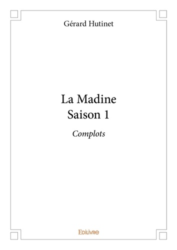 Gérard Hutinet - La madine - saison 1 - Complots.