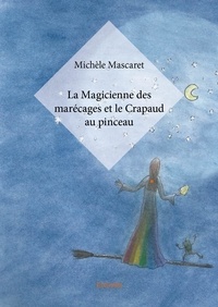 Michèle Mascaret - La magicienne des marécages et le crapaud au pinceau.