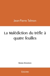 Jean-Pierre Telmon - La malédiction du trèfle à quatre feuilles.