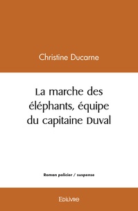Christine Ducarne - La marche des éléphants, équipe du capitaine duval.